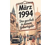 März 1994 - Das geschah in deinem Geburtsmonat: Die wichtigsten Ereignisse aus Weltpolitik, Gesellschaft, Technik, Wirtschaft, Popkultur und Sport im ... eingeordnet und verständlich aufbereitet.