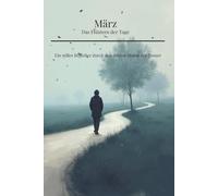 März - das Flüstern der Tage: Ein stiller Begleiter durch den dritten Monat der Trauer (Das Licht im Dunkeln)