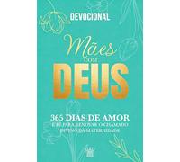 Mães com Deus - Devocional 365 Dias de Amor e Fé