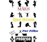 Mães Que Oram Por Filho Pródigo (ebook)