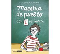 Maestra de pueblo con L de novata (Grijalbo Narrativa)