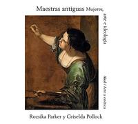 maestras antiguas: Mujeres, arte e ideología: 93 (Arte y Estética)