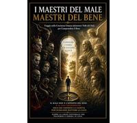 maestri del male maestri del bene: viaggio nella coscienza umana attraverso i volti del male per comprendere il bene (“La Mappa della Coscienza - Decodifica dei Racconti Universali”)