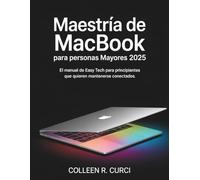 Maestría de MacBook para personas mayores 2025: El manual de Easy Tech para principiantes que quieren mantenerse conectados