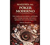 MAESTRÍA DEL PÓKER MODERNO: Guía completa para principiantes y profesionales sobre estrategia, psicología, matemáticas y optimización de la teoría de juegos (GTO)