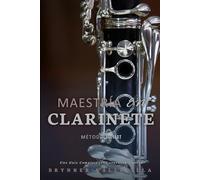 MAESTRÍA EN CLARINETE: Una Guía Completa para Aprender a Tocar: 1