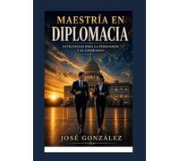 Maestría en Diplomacia: Estrategias para la persuasión y el liderazgo