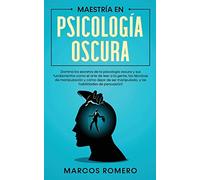Maestría en Psicología Oscura: Domina los secretos de la psicología oscura y sus fundamentos como el arte de leer a la gente, las técnicas de ... manipulado, y las habilidades de persuasión!