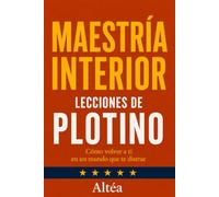 MAESTRÍA INTERIOR Lecciones de Plotino: Cómo volver a ti en un mundo que te distrae: 16 (Lecciones Eternas)
