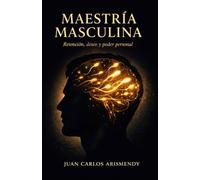 MAESTRIA MASCULINA: RETENCION, DESEO Y PODER PERSONAL