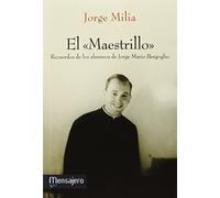 Maestrillo, El. Recuerdos De los alumnos De Jorge Mario Berg: Recuerdos de los alumnos de Jorge Mario Bergoblio (Iglesia)