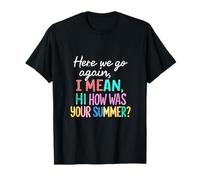 Maestro Aquí Vamos De Otra Vamos, Quiero Decir, Hola, ¿Cómo fue tu Verano Camiseta