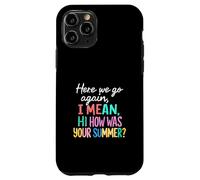 Maestro Aquí Vamos De Otra Vamos, Quiero Decir, Hola, ¿Cómo fue tu Verano Carcasa para iPhone 11 Pro