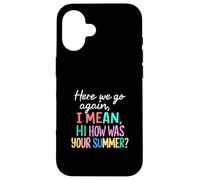 Maestro Aquí Vamos De Otra Vamos, Quiero Decir, Hola, ¿Cómo fue tu Verano Carcasa para iPhone 16
