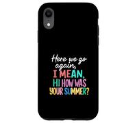 Maestro Aquí Vamos De Otra Vamos, Quiero Decir, Hola, ¿Cómo fue tu Verano Carcasa para iPhone XR