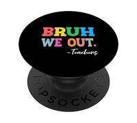 Maestro de Fin de año Escolar Vacaciones de Verano Bruh We out Maestros PopSockets PopGrip Adhesivo