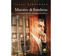 Maestro de Sombras: la Construcción del Liderazgo Político