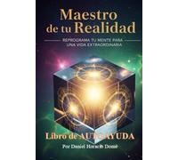 Maestro de tu Realidad: Reprograma tu Mente, Autoayuda Mente, Construye tu Vida, Neurociencia Práctica, Transformación Personal, Éxito y Bienestar