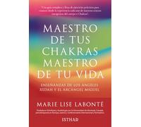 Maestro de tus chakras, maestro de tu vida: Enseñanzas de los Angeles Xedah y el Arcangel Miguel