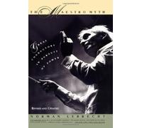 Maestro Myth: Great Conductors in Pursuit of Power