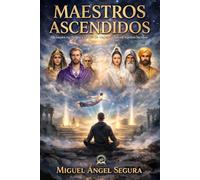 Maestros Ascendidos: Mensajes recibidos a través de viajes astrales y sueños lúcidos (Sabiduría Ancestral)