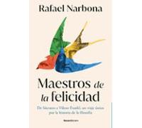 Maestros de la felicidad: De Sócrates a Viktor Frankl, un viaje único por la historia de la filosofía (No ficción)