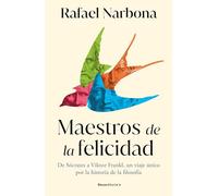 Maestros de la felicidad: De Sócrates a Viktor Frankl, un viaje único por la historia de la filosofía (No ficción)