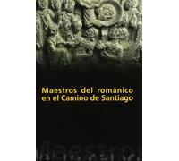 Maestros del Románico en el Camino de Santiago (SIN COLECCION)