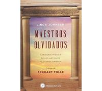 Maestros olvidados. Sabiduría mística de los antiguos filósofos griegos (SIN COLECCION)