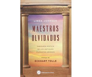 Maestros olvidados. Sabiduría mística de los antiguos filósofos griegos (SIN COLECCION)