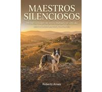 MAESTROS SILENCIOSOS: Historias reales de amor, lealtad y el vínculo eterno entre perros y humanos