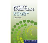 MAESTROS SOMOS TODOS. Incluso quienes no lo somos.: 25 (Educadores XXI)