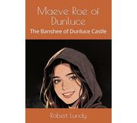 Maeve Roe of Dunluce: The Banshee of Dunluce Castle