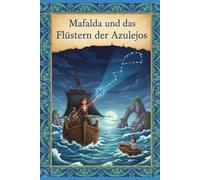 Mafalda und das Flüstern der Azulejos: Geschichte von Piraten, Sternen, Steinen und dem weiten Meer - Für Kinder ab 7 Jahren