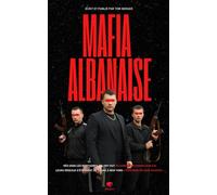 Mafia Albanaise - Dans les Coulisses de la Mafia: Héroïne, Kanun et Prostitution : Plongez dans le Crime Organisé en Albanie (Chroniques des Mafias)