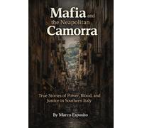 Mafia and the Neapolitan Camorra: True Stories of Power, Blood, and Justice in Southern Italy