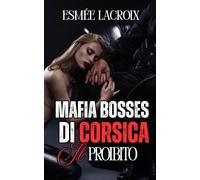 MAFIA BOSSES DI CORSICA: Il Proibito (Sotto l'incantesimo dei Bosses)