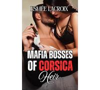 Mafia Bosses Of Corsica : Heir: An Age Gap Mafia Romance With Fertility and Pregnancy Themes For Adult VERY DARK Romance Lovers