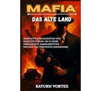 MAFIA: DAS ALTE LAND: Komplette Spielanleitung und Komplettlösung: 100 % Story, Nebenquests, Sammlerstücke, Erfolge und versteckte Geheimnisse