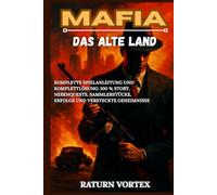 MAFIA: DAS ALTE LAND: Komplette Spielanleitung und Komplettlösung: 100 % Story, Nebenquests, Sammlerstücke, Erfolge und versteckte Geheimnisse