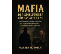 Mafia: Der Spielführer für das alte Land: Durchschreite jeden Schatten: Der ultimative Führer in die kriminellen Tiefen Sizilien
