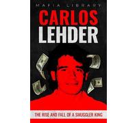 Mafia Library Carlos Lehder: The Rise and Fall of a Smuggler King (Tapa blanda)