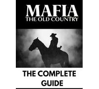 MAFIA: OLD COUNTRY: THE COMPLETE GUIDE, FULL WALKTHROUGH