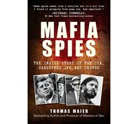 Mafia Spies: The Inside Story of the CIA, Gangsters, JFK, and Castro