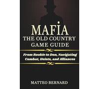MAFIA: THE OLD COUNTRY GAME GUIDE: From Rookie to Don, Navigating Combat, Heists, and Alliances