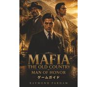 MAFIA THE OLD COUNTRY MAN OF HONOR ゲームガイド: 戦闘、ステルス、探索、キャラクターの成長、武器、乗り物、隠しコレクション、実績戦略を難なくマスターしましょう