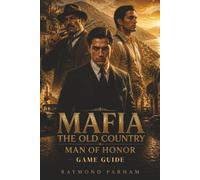 MAFIA THE OLD COUNTRY MAN OF HONOR GAME GUIDE: Master Combat, Stealth, Exploration, Character Progression, Weapons, Vehicles, Hidden Collectibles, and Achievement Strategies Effortlessly