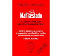 MAFIÆSTADO, vol. 2-B: SINDICALISMO: Control, coacción y coerción e inspección, humillación y castigo de los ciudadanos productivos: El modus operandi del estado organizado (MAFIÆSTADO, 2ª ed.)