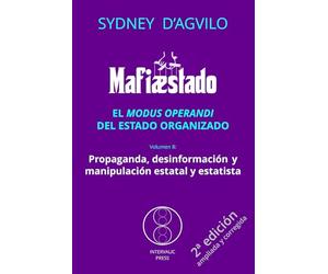 MAFIÆSTADO, vol. 8: PROPAGANDA, DESINFORMACIÓN Y MANIPULACIÓN ESTATAL Y ESTATISTA: El modus operandi del estado organizado (MAFIÆSTADO, 2ª ed.)