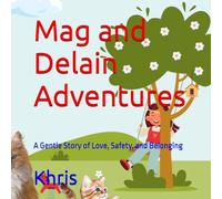 Mag and Delain Adventures: A Gentle Story of Love, Safety, and Belonging